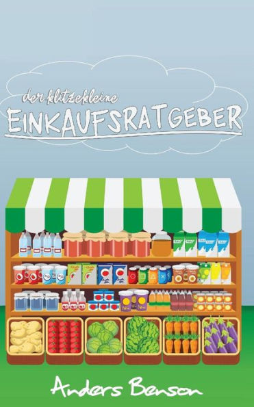 Der Klitzekleine Einkaufsratgeber: Gunstig & Gesund: Kaufen Zum Abnehmen, Sparen, Fur Die Gesundheit (German Edition)