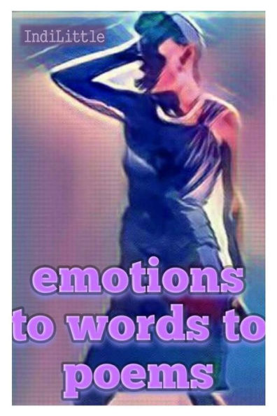 Emotions, To Words, To Poems