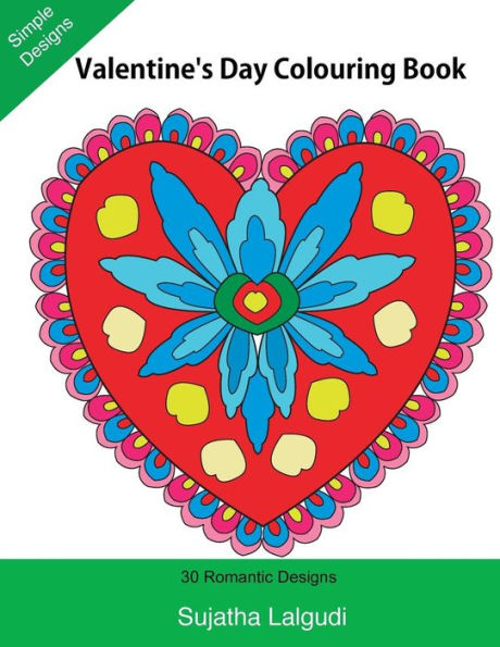 Valentine's Day Colouring Book: Large Print, 30 Romantic Designs, Valentine (Adult Colouring), Adult Colouring Books, Mandalas, Adult Colouring Book ... Stress Relief Patterns (Easy Colouring Books)