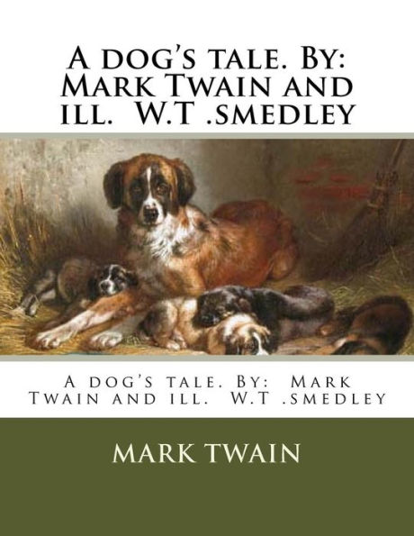 A Dog's Tale. By: Mark Twain And Ill. W.T .Smedley