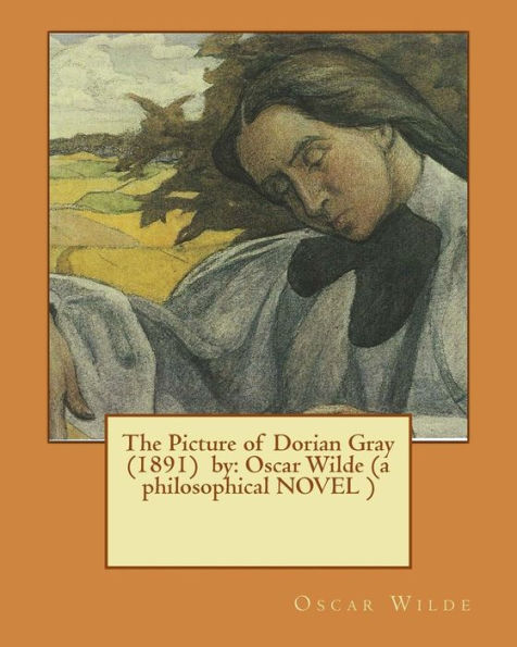 The Picture Of Dorian Gray (1891) By: Oscar Wilde (A Philosophical Novel )