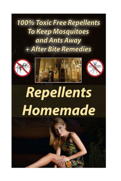 Repellents Homemade: 100% Toxic Free Repellents To Keep Mosquitoes And Ants Away+ After Bite Remedies: (Skin So Soft Insect Repellent, Ecosmart Organic Insect Repellent)