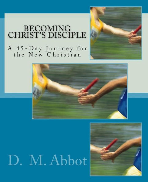 Becoming Christ's Disciple: A 45-Day Journey For The New Christian (Christian Growth Series)