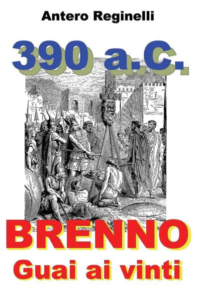 390 A.C. Brenno. Guai Ai Vinti (Italian Edition)