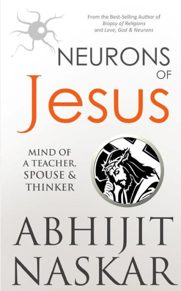 Neurons Of Jesus: Mind Of A Teacher, Spouse & Thinker (Neurotheology Series)