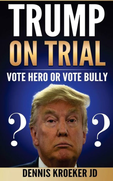 Trump On Trial: Vote Hero Or Vote Bully