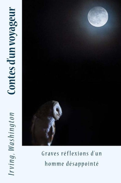 Contes D'Un Voyageur: Graves Réflexions D’Un Homme Désappointé (French Edition)