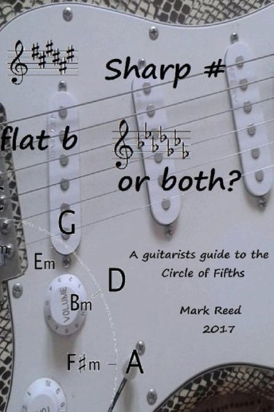 Sharp # Flat B Or Both?: The Guitarists Guide To The Circle Of Fifths