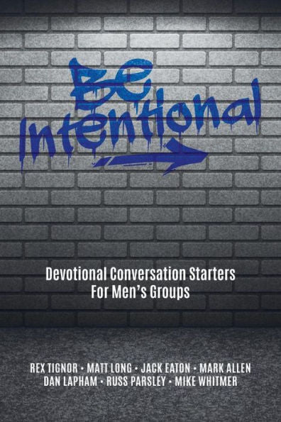 Be Intentional: Devotional Conversation Starters For Men’S Groups