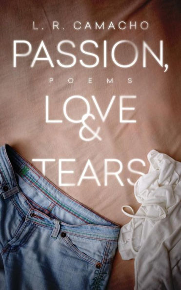 Passion, Love, & Tears: Poems