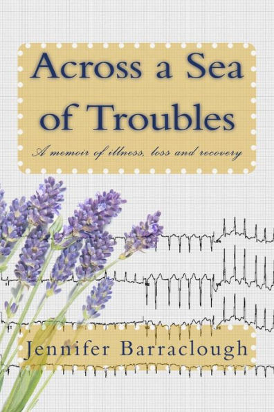 Across A Sea Of Troubles: A Memoir Of Illness, Loss And Recovery