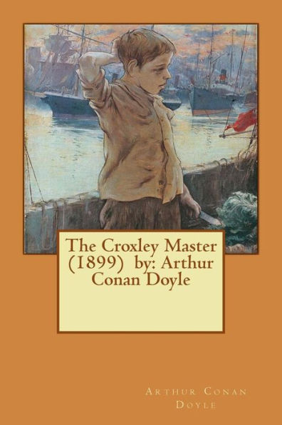 The Croxley Master (1899) By: Arthur Conan Doyle
