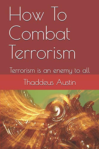 How To Combat Terrorism: Terrorism Is An Enemy To All (Every Hand Must Be On Deck To Combat Terrorism)