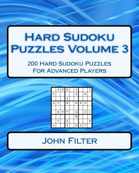 Hard Sudoku Puzzles Volume 3: 200 Hard Sudoku Puzzles For Advanced Players