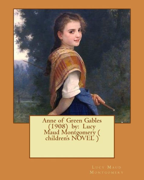 Anne Of Green Gables (1908) By: Lucy Maud Montgomery ( Children's Novel )