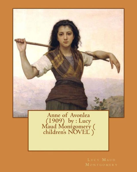 Anne Of Avonlea (1909) By : Lucy Maud Montgomery ( Children's Novel )