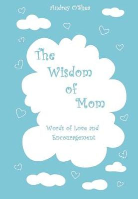 The Wisdom Of Mom - Large Print Version: Words Of Love And Encouragement