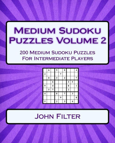 Medium Sudoku Puzzles Volume 2: 200 Medium Sudoku Puzzles For Intermediate Players