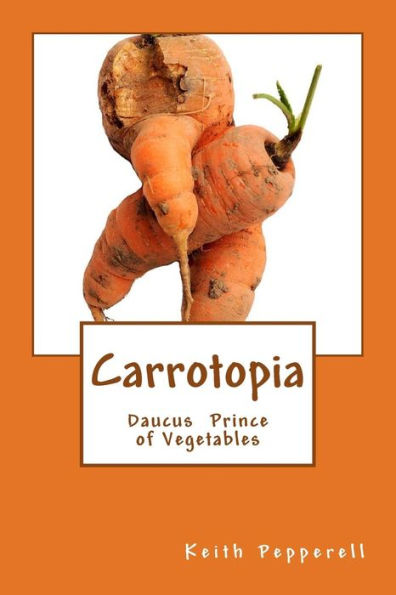 Carrotopia: Daucus Prince Of Vegetables