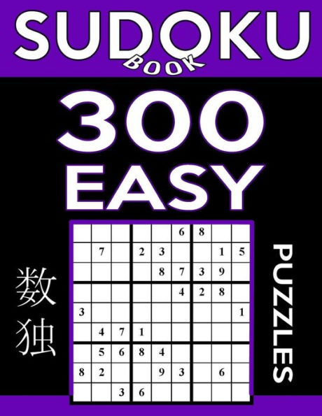 Sudoku Book 300 Easy Puzzles: Sudoku Puzzle Book With Only One Level Of Difficulty (Sudoku Book Series)