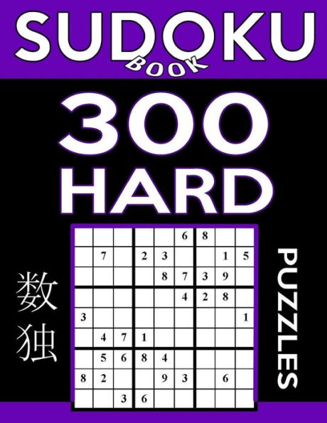 Sudoku Book 300 Hard Puzzles: Sudoku Puzzle Book With Only One Level Of Difficulty (Sudoku Book Series)