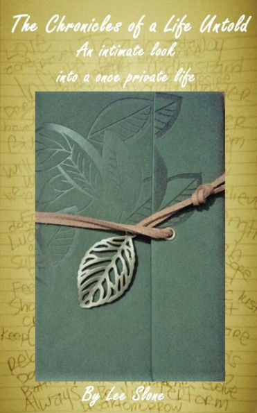 The Chronicles Of A Life Untold: An Intimate Look Into A Once Private Life.