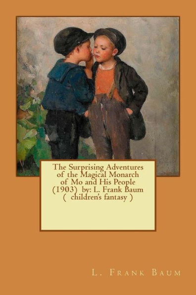 The Surprising Adventures Of The Magical Monarch Of Mo And His People (1903) By: L. Frank Baum ( Children's Fantasy )