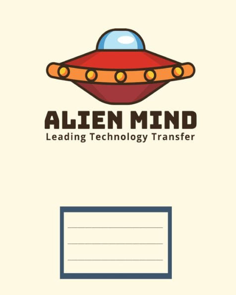 Alien Mind Leading Technology Transfer: Children Exercise Book For School (Perfect Bound, 8" X 10", 112 Pages, Contains Inch Ruler And Multiplication Table) (Ufo Exercise Books) - 9781542939782