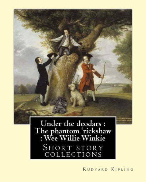 Under The Deodars : The Phantom 'Rickshaw : Wee Willie Winkie. By: Rudyard Kipling: Short Story Collections