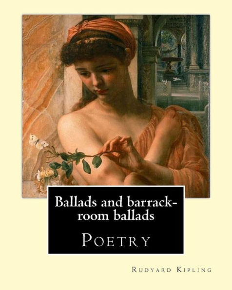 Ballads And Barrack-Room Ballads. By: Rudyard Kipling ,And By: Wolcott Balestier (December 13, 1861 – December 6, 1891,): Poetry