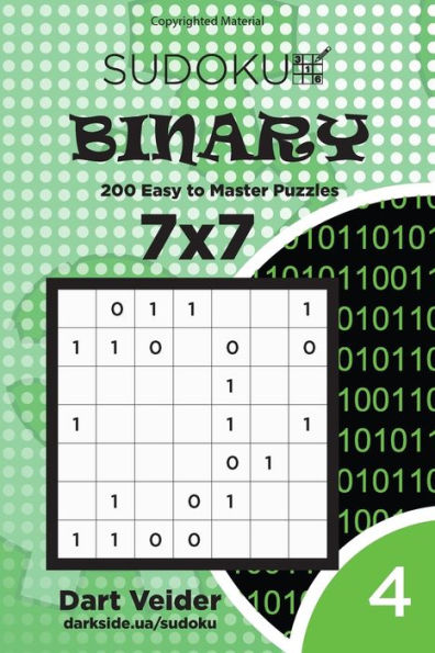 Sudoku Binary - 200 Easy To Master Puzzles 7X7 (Volume 4)