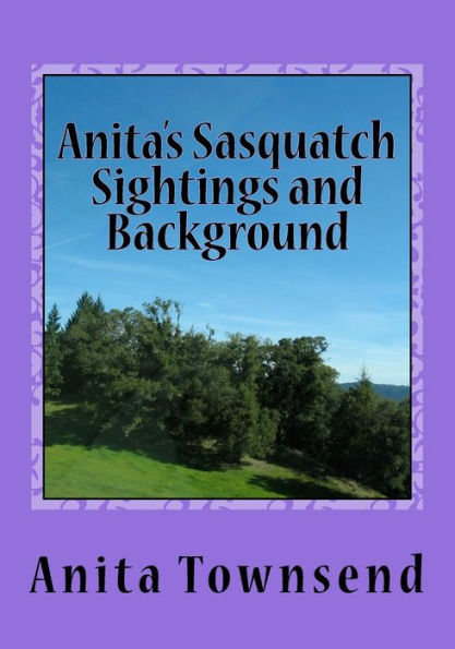 Anita's Sasquatch Sightings And Background: Factual Accounts