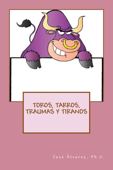 Toros, Tarros, Traumas Y Tiranos (Spanish Edition)