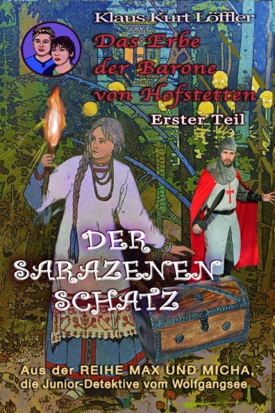 Der Sarazenenschatz: Das Erbe Der Barone Von Hofstetten - Erster Teil (Max Und Micha, Die Junior-Detektive Vom Wolfgangsee) (German Edition)