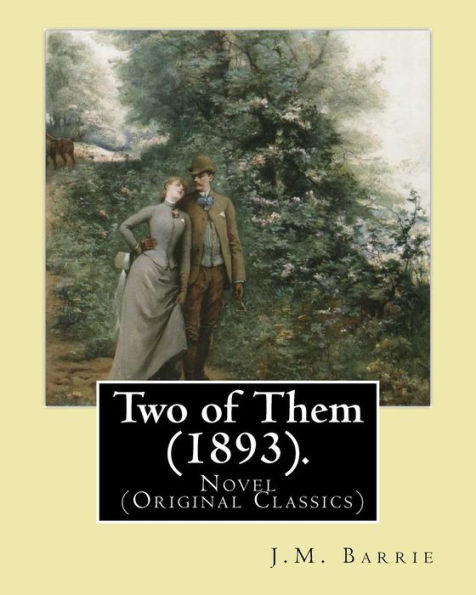 Two Of Them (1893). By: J.M. Barrie (Illustrated): Novel (Original Classics)