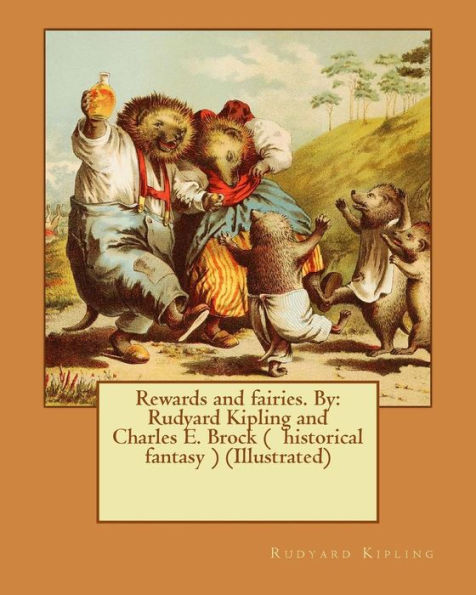 Rewards And Fairies. By: Rudyard Kipling And Charles E. Brock ( Historical Fantasy ) (Illustrated)