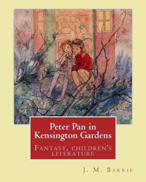 Peter Pan In Kensington Gardens. By: J. M. Barrie, Illustrated By: Arthur Rackham (19 September 1867 ? 6 September 1939) Was An English Book Illustrator.: Fantasy, Children's Literature