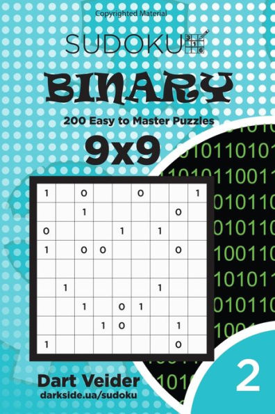 Sudoku Binary - 200 Easy To Master Puzzles 9X9 (Volume 2)