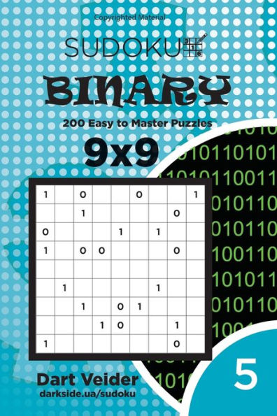 Sudoku Binary - 200 Easy To Master Puzzles 9X9 (Volume 5)