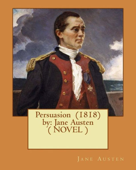 Persuasion (1818) By: Jane Austen ( Novel )