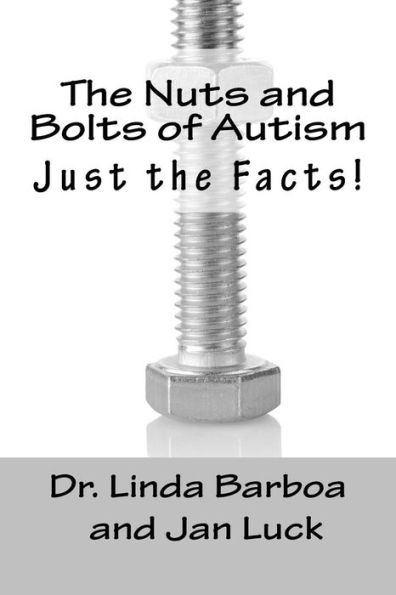 The Nuts And Bolts Of Autism: Just The Facts!
