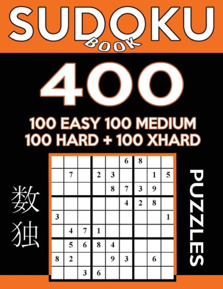 Sudoku Book 400 Puzzles, 100 Easy, 100 Medium, 100 Hard And 100 Extra Hard: Sudoku Puzzle Book With Four Levels Of Difficulty To Improve Your Game (Sudoku Book Series)