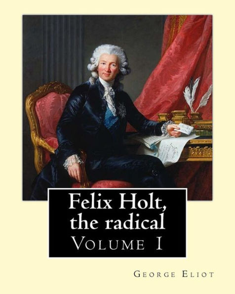 Felix Holt, The Radical. By: George Eliot (Volume 1), In Three Volume: Social Novel, Illustrated By: Frank T. Merrill (1848–1936).
