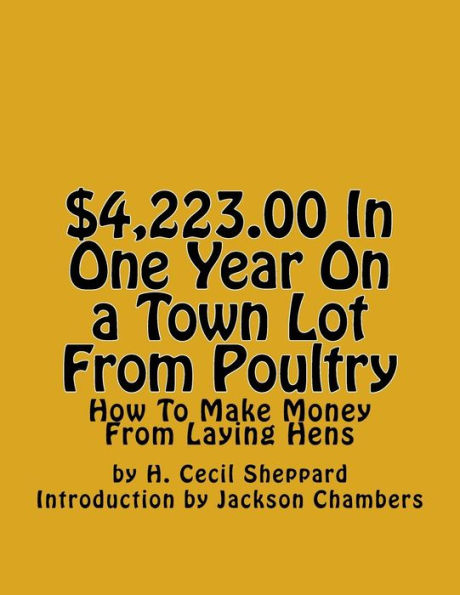 $4,223.00 In One Year On A Town Lot From Poultry: How To Make Money From Laying Hens