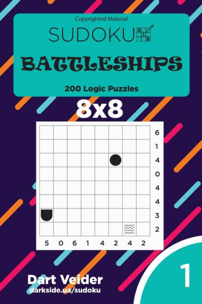 Sudoku Battleships - 200 Logic Puzzles 8X8 (Volume 1)