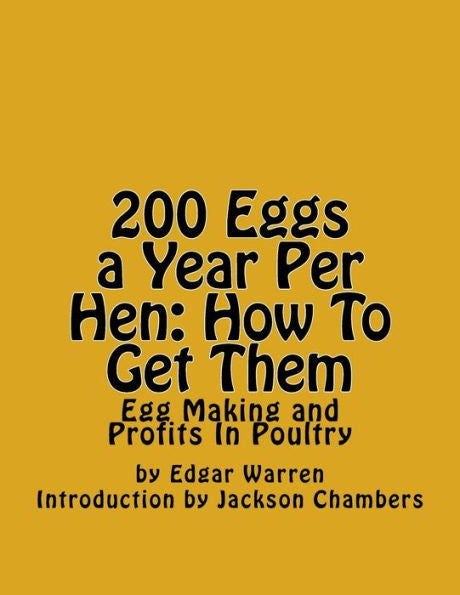 200 Eggs A Year Per Hen: How To Get Them: Egg Making And Profits In Poultry