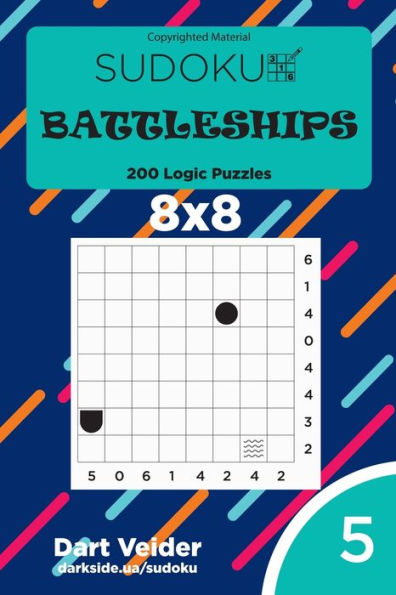 Sudoku Battleships - 200 Logic Puzzles 8X8 (Volume 5)