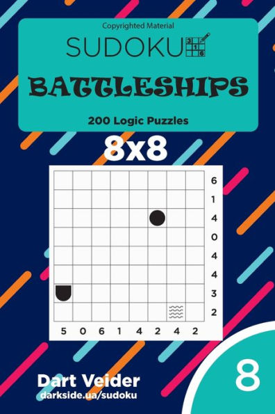 Sudoku Battleships - 200 Logic Puzzles 8X8 (Volume 8)