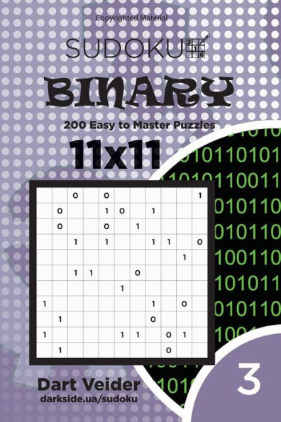 Sudoku Binary - 200 Easy To Master Puzzles 11X11 (Volume 3)