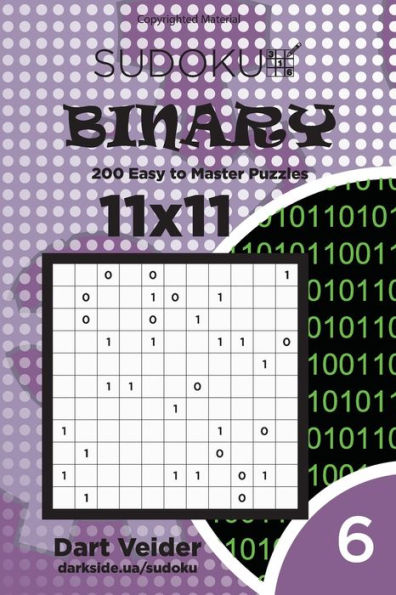 Sudoku Binary - 200 Easy To Master Puzzles 11X11 (Volume 6)